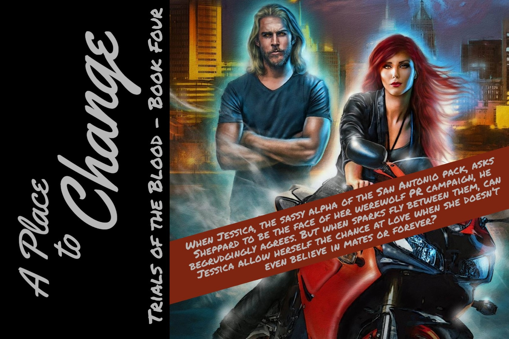 A PLACE TO CHANGE - TRIALS OF THE BLOOD, BOOK FOUR - When Sheppard meets Jessica, the sassy alpha of the South Texas pack, he can't deny the connection between them. But can he claim her as his own if she doesn't even believe in mates or forever?